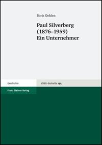 Paul Silverberg (1876 - 1959) : Ein Unternehmer