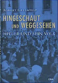 Hingeschaut und weggesehen : Hitler und sein Volk