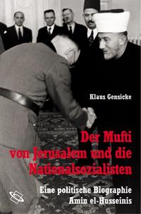 Der Mufti von Jerusalem und die Nationalsozialisten : eine politische Biographie Amin el-Husseinis