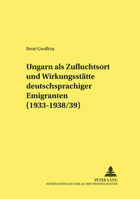 Ungarn als Zufluchtsort und Wirkungsstätte deutschsprachiger Emigranten (1933-1938/39)