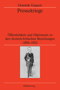 Pressekriege : Öffentlichkeit und Diplomatie in den deutsch-britischen Beziehungen ; (1896 - 1912)