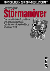 Störmanöver : das "Manifest der Opposition" und die Schließung des Ost-Berliner Spiegel-Büros im Januar 1978