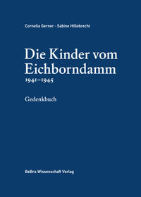 Die Kinder vom Eichborndamm 1941-1945 : Gedenkbuch für die Opfer nationalsozialistischer Krankenmorde in der „Städtischen Nervenklinik für Kinder“ (Berlin-Wittenau)