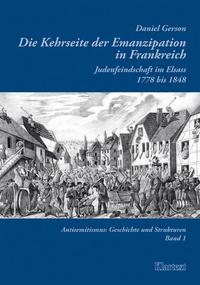 Die Kehrseite der Emanzipation in Frankreich : Judenfeindschaft im Elsass 1778-1848
