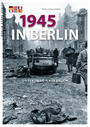 1945 in Berlin : Untergang, Aufbruch