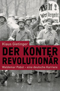 Der Konterrevolutionär : Waldemar Pabst - eine deutsche Karriere