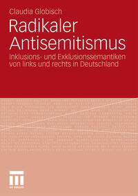 Radikaler Antisemitismus : Inklusions- und Exklusionssemantiken von links und rechts in Deutschland