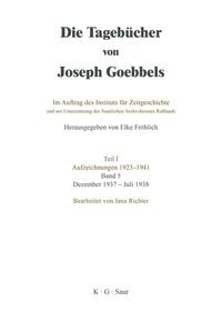 Die Tagebücher von Joseph Goebbels. Teil 1, Aufzeichnungen 1923 - 1941 ; Bd. 5. Dezember 1937 - Juli 1938