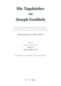 Die Tagebücher von Joseph Goebbels : sämtliche Fragmente. Teil 2. Diktate 1941 - 1945. Bd. 11. Januar - März 1944 / bearb. von Dieter Marc Schneider