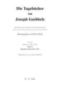 Die Tagebücher von Joseph Goebbels : sämtliche Fragmente. Teil 2. Diktate 1941 - 1945. Bd. 2. Oktober - Dezember 1941 / bearb. von Elke Fröhlich