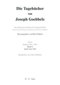 Die Tagebücher von Joseph Goebbels : sämtliche Fragmente. Teil 2. Diktate 1941 - 1945. Bd. 4. April - Juni 1942 / bearb. von Elke Fröhlich