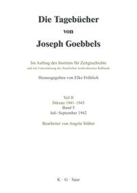 Die Tagebücher von Joseph Goebbels : sämtliche Fragmente. Teil 2. Diktate 1941 - 1945. Bd. 5. Juli - September 1942 / bearb. von Angela Stüber