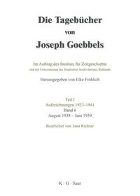 Die Tagebücher von Joseph Goebbels. Teil 1. Aufzeichnungen 1923 - 1941. Bd. 6. August 1938 - Juni 1939 / bearb. von Jana Richter