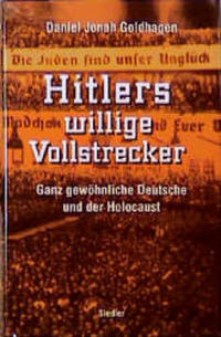 Hitlers willige Vollstrecker : ganz gewöhnliche Deutsche und der Holocaust