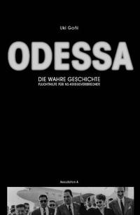 Odessa : Die wahre Geschichte - Fluchthilfe für NS-Kriegsverbrecher