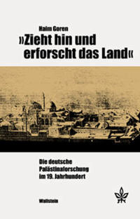 "Zieht hin und erforscht das Land" : die deutsche Palästinaforschung im 19. Jahrhundert