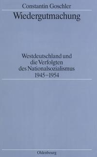 Wiedergutmachung : Westdeutschland und die Verfolgten des Nationalsozialismus ( 1945 - 1954 )