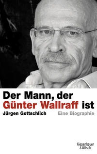 Der Mann, der Günter Wallraff ist : eine Biographie
