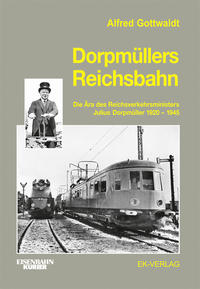 Dorpmüllers Reichsbahn : die Ära des Reichsverkehrsministers Julius Dorpmüller 1920 - 1945