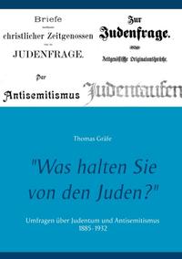"Was halten Sie von den Juden?" : Umfragen über Judentum und Antisemitismus 1885 - 1932