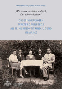 "Wir waren zunächst mal froh, dass wir noch lebten" : die Erinnerungen Walter Grünfelds an seine Kindheit und Jugend in Mainz