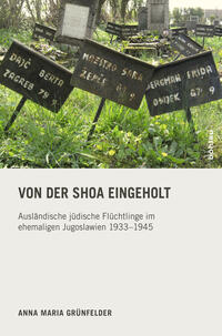 Von der Shoa eingeholt : ausländische jüdische Flüchtlinge im ehemaligen Jugoslawien 1933 - 1945