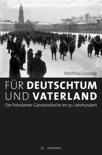 Für Deutschtum und Vaterland : die Potsdamer Garnisonkirche im 20. Jahrhundert