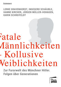 Fatale Männlichkeiten - kollusive Weiblichkeiten : zur Furorwelt des Münchner Hitler : Folgen über Generationen