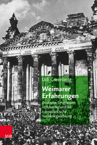 Weimarer Erfahrungen : deutsche Emigranten in Amerika und die transatlantische Nachkriegsordnung