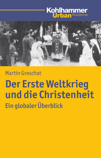 Der Erste Weltkrieg und die Christenheit : ein globaler Überblick