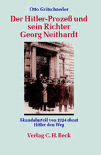Der Hitler-Prozeß und sein Richter Georg Neithardt : Skandalurteil von 1924 ebnet Hitler den Weg