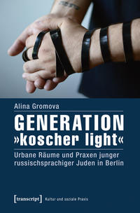 Generation "koscher light" : urbane Räume und Praxen junger russischsprachiger Juden in Berlin