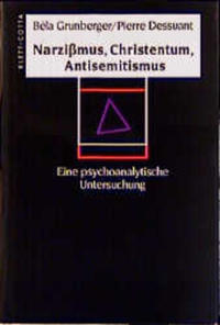 Narzißmus, Christentum, Antisemitismus : eine psychoanalytische Untersuchung
