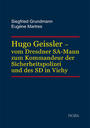 Hugo Geissler - vom Dresdner SA-Mann zum Kommandeur der Sicherheitspolizei und des SD in Vichy