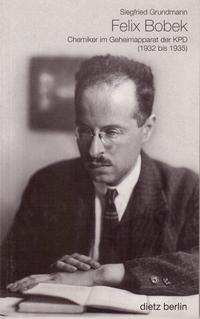 Dr. Felix Bobek : Chemiker im Geheimapparat der KPD (1932 - 1935)