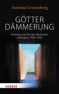 Götterdämmerung : Aufstieg und Fall der deutschen Intelligenz 1900-1940 : Walter Benjamin und seine Zeit