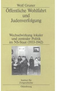 Öffentliche Wohlfahrt und Judenverfolgung : Wechselwirkungen lokaler und zentraler Politik im NS-Staat ; (1933 - 1942)