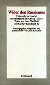 Wider den Rassismus : Entwurf einer nicht erschienenen Enzyklika ; (1938) ; Texte aus dem Nachlaß von Gustav Gundlach SJ