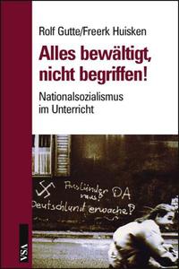Alles bewältigt, nichts begriffen! : Nationalsozialismus im Unterricht. Eine Kritik der antifaschistischen Erziehung