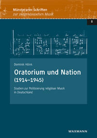 Oratorium und Nation (1914-1945) : Studien zur Politisierung religiöser Musik in Deutschland