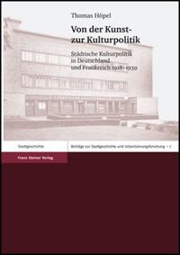 Von der Kunst- zur Kulturpolitik : städtische Kulturpolitik in Deutschland und Frankreich 1918 - 1939