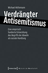 Verdrängter Antisemitismus : Eine empirisch fundierte Entwicklung des Begriffs der Abwehr als soziale Handlung