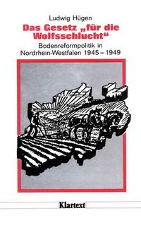 Das Gesetz "für die Wolfsschlucht" : Bodenreformpolitik in Nordrhein-Westfalen 1945 - 1949