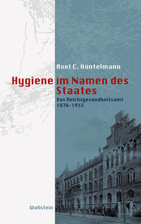 Hygiene im Namen des Staates : das Reichsgesundheitsamt 1876-1933