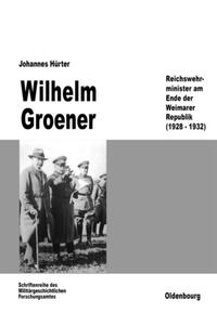 Wilhelm Groener : Reichswehrminister am Ende der Weimarer Republik (1928-1932)