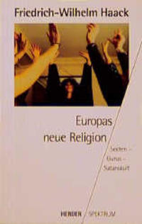 Europas neue Religion : Sekten - Gurus - Satanskult