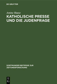 Katholische Presse und die Judenfrage : Inhaltsanalyse katholischer Periodika am Ende des 19. Jahrhunderts