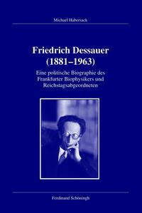 Friedrich Dessauer (1881 - 1963) : eine politische Biographie des Frankfurter Biophysikers und Reichstagsabgeordneten