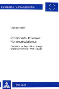 Scheinblüte, Krisenzeit, Nationalsozialismus : die Weimarer Republik im Spiegel später Zeitromane (1928 - 1932/3)