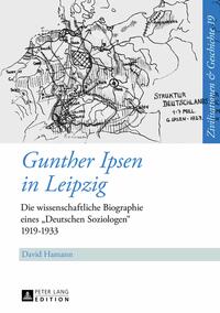 Gunther Ipsen in Leipzig : die wissenschaftliche Biographie eines "Deutschen Soziologen" 1919 - 1933